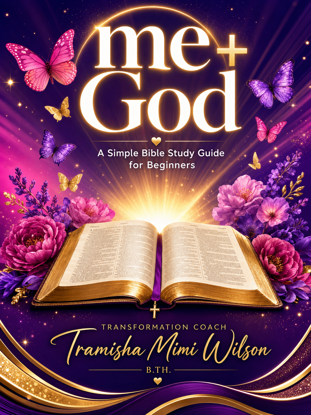 me + God — A Simple Bible Study Guide for Beginners by Tramisha Mimi Wilson, B.Th.